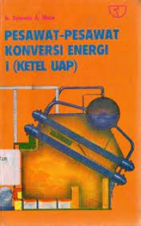 Image of Pesawat-pesawat Konversi ENergi I (Ketel Uap) / Syamsir A. Muin