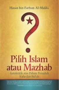 Image of Pilih Islam atau Mazhab: Autokritik atas Paham Penuduh Kafir dan Bid'ah