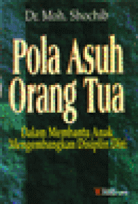 Image of Pola Asuh Orang Tua Dalam Membantu Anak Mengembangkan Disiplin Diri / Moh. Schochib