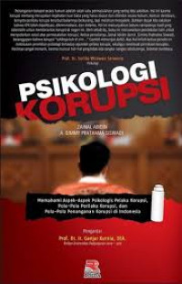 Image of Psikologi Korupsi : Memahami Aspek-aspek Psikologis Pelaku Korupsi, Pola-pola Perilaku Korupsi, dan Pola-pola Penanganan Korupsi di Indonesia / Zainal Abidin