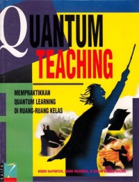 Image of Quantum Teaching : Mempraktikkan Quantum Learning di Ruang-ruang Kelas / Bobbi Deporter