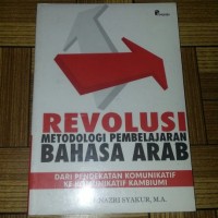 Image of Revolusi Metodologi Pembelajaran Bahasa Arab: Dari Pendekatan Komunikatif ke Komunikatif Kambiumi / Nazri Syakur
