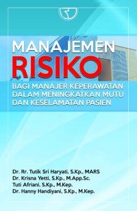 Image of Manajemen Risiko : bagi manajer keperawatan dalam meningkatkan mutu dan keselamatan pasien
