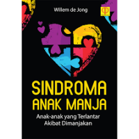 Image of Sindroma Anak Manja : Anak-anak yang Terlantar Akibat Dimanjakan / Willem De Jong