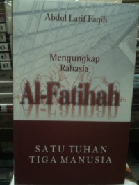 Image of Satu Tuhan, Tiga Manusia : Mengungkap Rahasia Al-Fatihah / Abdul Latif Faqih