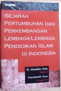 Image of Sejarah Pertumbuhan dan Perkembangan Lembaga-lembaga Pendidikan Islam di Indonesia / Abuddin Nata (Editor)