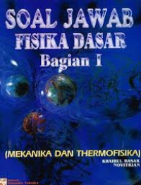 Image of Soal Jawab Fisika Dasar : Bagian I (Mekanika Dan Thermofisika) / Khairul Basar
