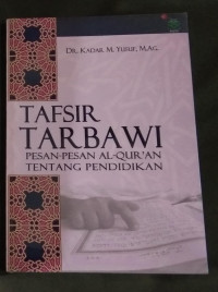 Image of Tafsir Tarbawi: pesan-pesan Al-Quran tentang pendidikan / Kadar M. Yusuf