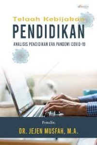 Image of Telaah Kebijakan Pendidikan : Analisis Pendidikan Era Pandemi Covid-19 / Jejen Musfah