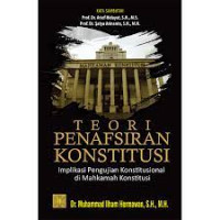 Image of Teori Penafsiran Konstitusi : Implikasi Pengujian Konstitusional di Mahkamah Konstitusi / Muhammad Ilham Hermawan