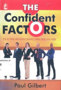 Image of The Confident Factors: Tip dan Trik Menjadi Orang yang Percaya Diri / Paul Gilbert