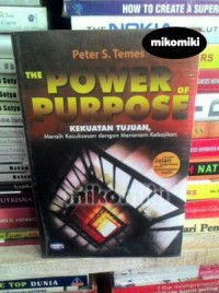 Image of The Power of Purpose : Kekuatan Tujuan, Meraih Kesuksesan dengan Menanam Kebajikan / Peter S. Temes