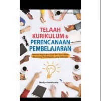 Image of Telaah kurikulum dan perencanaan pembelajaran : panduan bagi calon guru dan guru dalam merancang pembelajaran yang sistematis / Wachyu Sundayana