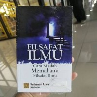 Image of Filsafat Ilmu : Cara mudah memahami filsafat ilmu / Welhendri Azwar