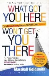 Image of What got You Here Won't Get You There: Cara Orang-orang Sukses Menjadi Lebih Sukses! / Marshall Goldsmith