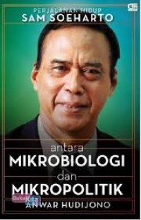 Image of Antara mikrobiologi dan mikropolitik, perjalanan hidup Sam Soeharto / Anwar Hudijono