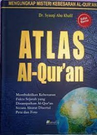 Image of Atlas Al-Qur'an: Membuktikan Kebenaran Fakta Sejarah yang Disampaikan Al-Qur'an Secara Akurat Disertai Peta dan Foto / Syauqi Abu Khalil