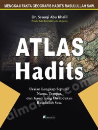 Image of Atlas Hadits (Uraian Lengkap Seputar Nama, Tempat, dan Kaum Yang Disabdakan Rasulullah) / Syauqi Abu Khalil