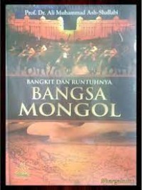 Image of Bangkit dan Runtuhnya Bangsa Mongol : 602-770 H / 1206-1368 M Dari Era Jenghis Khan Hingga Pertempuran Ain Jalut / Ali Muhammad Ash- Shallabi
