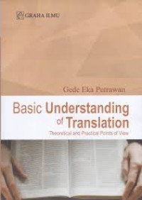 Image of Basic Understanding of Translation : Theoretical and Practecal Points of view / Gede Eka Putrawan