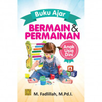 Image of Bermain dan Permainan Anak Usia Dini : Buku Ajar (Edisi Pertama) / M. Fadlillah