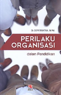 Image of Perilaku Organisasi dalam Pendidikan / Cepi Triatna