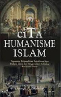 Image of Cita Humanisme Islam : Panorama Kebangkitan Intelektual dan budaya Islam dan pengaruhnya terhadap renaisans barat / George A. Makdisi