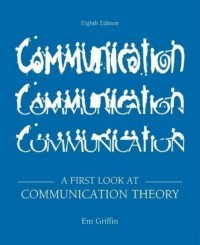 Image of A First Look At Communication Theory / Emory A. Griffin