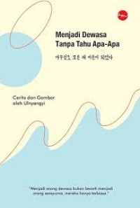 Image of Menjadi Dewasa Tanpa Tahu Apa-Apa / Ulnyangyi