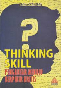 Image of Thinking Skill : Pengantar Menuju Berpikir Kritis / Fahruddin Faiz