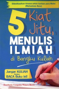 Image of 5 Kiat Jitu Menulis Ilmiah di Bangku Kuliah / Desideria Cempaka Wijaya Murti