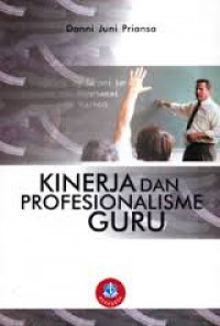 Image of Kinerja dan Profesionalisme Guru : Fokus pada Peningkatan Kualitas Sekolah, Guru, dan Proses Pembelajaran / Donni Juni Priansa