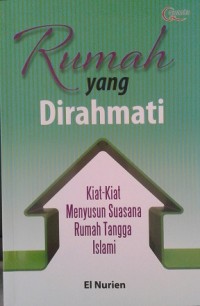 Image of Rumah Yang Dirahmati : Kiat-kiat Menyusun Suasana Rumah Tangga Islami / El Nurien