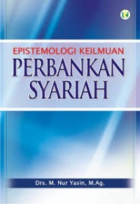 Image of Epistemologi Keilmuan Perbankan Syariah / M. Nur Yasin