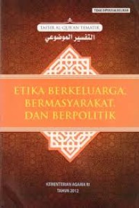 Image of Etika Berkeluarga, Bermasyarakat, dan Berpolitik : Tafsir Al-Qur'an Tematik Seri 3 / Lajnah Pentashihan Mushaf Al-Qur'an