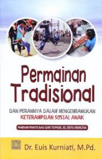 Image of Permainan Tradisional dan Perannya Dalam Mengembangkan Ketrampilan Sosial Anak (panduan praktis bagi guru TK/PAUD, SD, serta orangtua)