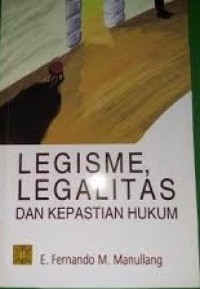 Image of Legisme, legalitas dan kepastian hukum / E. Fernando M. Manullang