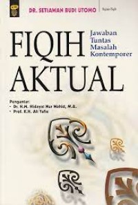 Image of Fiqih Aktual : Jawaban Tuntas Masalah kontemporer / Setiawan Budi Utomo; Penyunting, Abu Hanifah