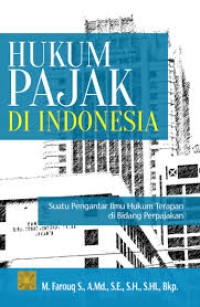 Image of Hukum Pajak di Indonesia : Suatu Pengantar Ilmu Hukum Terapan di Bidang Perpajakan / M. Farouq