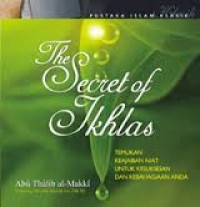 Image of The Secret Of Ikhlas : Temukan Keajaiban Niat Untuk Kesuksesan dan Kebahagiaan Anda