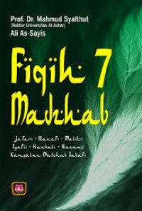 Image of Fiqih 7 Madzhab : Ja'fari, Hanafi, Maliki, Syafi'i, Hanbali, Hazami, Kumpulan Mazhab Salafi / Mahmud Syalthut