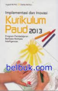 Image of Implementasi dan Inovasi Kurikulum Paud 2013: program pembelajaran berbasis multiple intelligences / Suyadi
