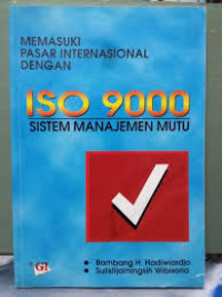Image of Memasuki Pasar Internasional Dengan ISO 9000 : Sistem Manajemen Mutu / Bambang H.hadiwiardjo