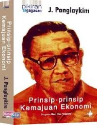Image of Pikiran dan Gagasan J. Panglaykim : Prinsip-Prinsip Kemajuan Ekonomi