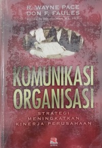 Image of Komunikasi Organisasi : Strategi Meningkatkan Kinerja Perusahaan / R. Wayne Pace