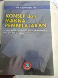 Image of Konsep dan Makna Pembelajaran : Untuk Membantu Memecahkan Problematika Belajar dan Mengajar / Syaiful Sagala