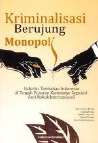 Image of Kriminalisasi Berujung Monopoli: industri tembakau Indonesia di tengah pusaran kampanye regulasi anti rokok internasional