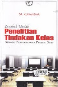Image of Langkah Mudah Penelitian Tindakan Kelas: Sebagai Pengembangan Profesi Guru / Kunandar