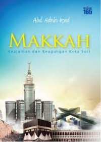Image of Makkah  : Keajaiban dan keagungan kota suci / Abd. Adzim Irsad
