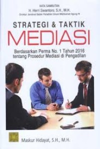 Image of Strategi dan taktik mediasi berdasarkan Perma No.1 Tahun 2016 tentang prosedur mediasi di pengadilan / Maskur Hidayat